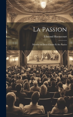 La Passion: Mystère en Deux Chants et Six Parties [French] 1020897619 Book Cover