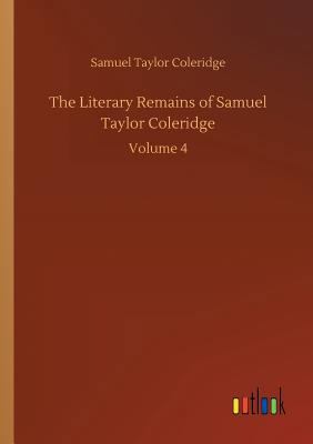 The Literary Remains of Samuel Taylor Coleridge 373401994X Book Cover