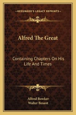 Alfred The Great: Containing Chapters On His Li... 1162982934 Book Cover