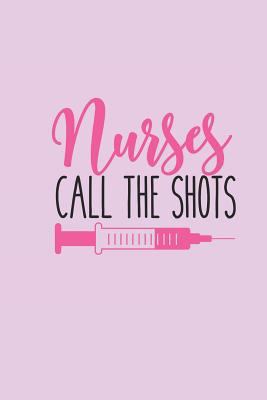 Nurses Call the Shots: Gift for Nurse with Funn... 1730758088 Book Cover