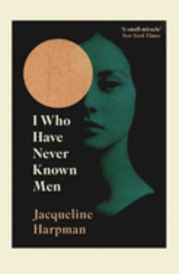 I Who Have Never Known Men            Book Cover