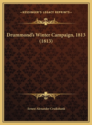 Drummond's Winter Campaign, 1813 (1813) 1169518060 Book Cover