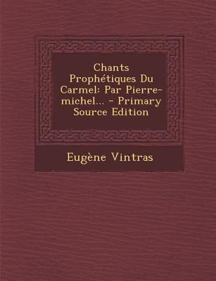 Chants Prophétiques Du Carmel: Par Pierre-miche... [French] 1293115088 Book Cover