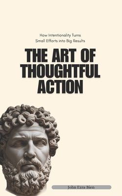 The Art of Thoughtful Action: How Intentionalit... B0DSHWMZW5 Book Cover