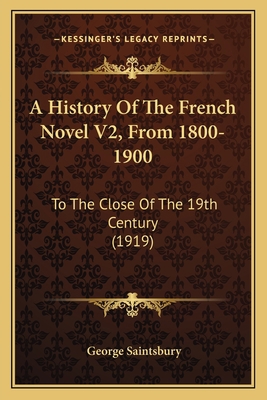 A History Of The French Novel V2, From 1800-190... 1165280566 Book Cover