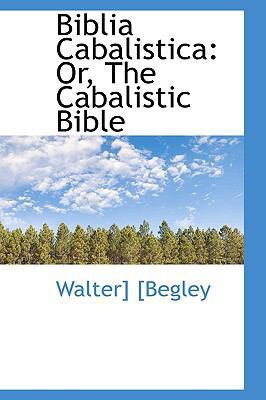 Biblia Cabalistica: Or, the Cabalistic Bible 1110008759 Book Cover
