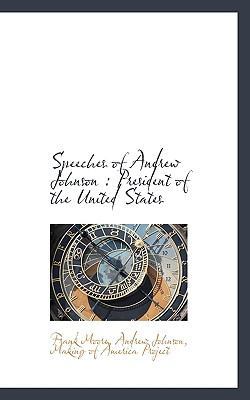 Speeches of Andrew Johnson: President of the Un... 1116897679 Book Cover