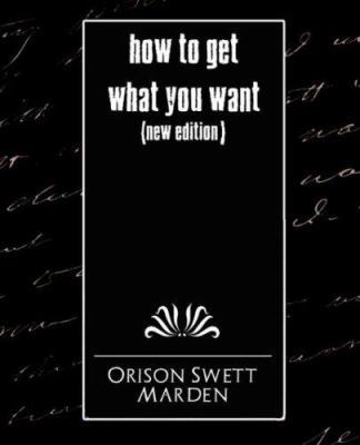 How to Get What You Want (New Edition) 1594626480 Book Cover