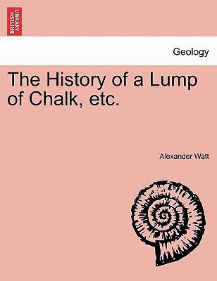 The History of a Lump of Chalk, Etc. 1240908245 Book Cover