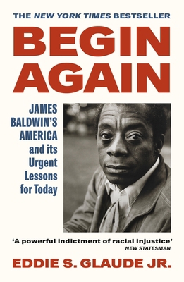 Begin Again: James Baldwin’s America and Its Ur... 1529114306 Book Cover