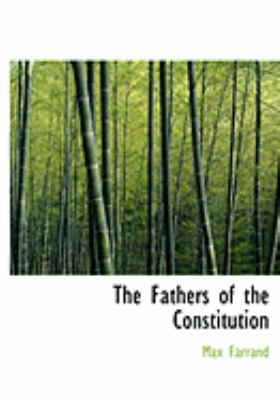 The Fathers of the Constitution [Large Print] 0559017812 Book Cover