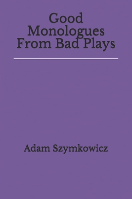 Good Monologues From Bad Plays B08ZBJFVYN Book Cover