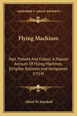 Flying Machines: Past, Present And Future; A Po... 1163965758 Book Cover