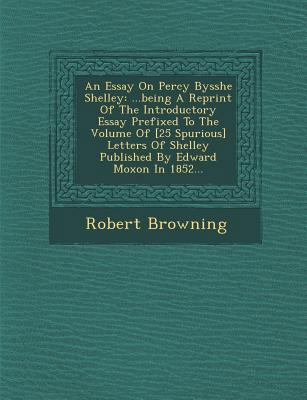 An Essay on Percy Bysshe Shelley: ...Being a Re... 1249981654 Book Cover