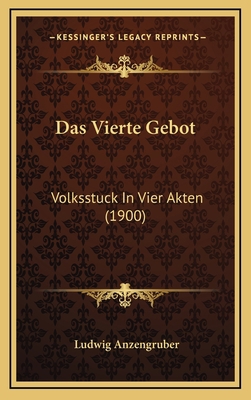 Das Vierte Gebot: Volksstuck In Vier Akten (1900) [German] 116912125X Book Cover