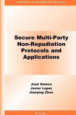 Secure Multi-Party Non-Repudiation Protocols an... 0387567372 Book Cover