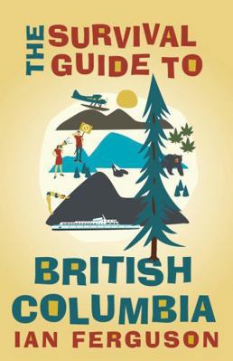 The Survival Guide to British Columbia 1772032840 Book Cover