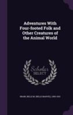 Adventures With Four-footed Folk and Other Crea... 1355585295 Book Cover