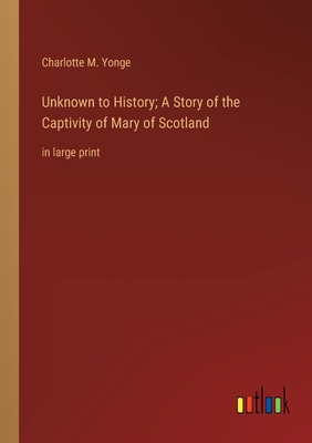 Unknown to History; A Story of the Captivity of... 336833316X Book Cover