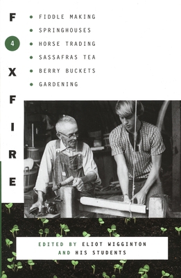 Foxfire 4: Fiddle Making, Spring Houses, Horse ... 0385120877 Book Cover