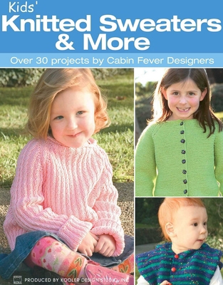 Kids' Knitted Sweaters & More: Over 30 Projects... 1574866095 Book Cover