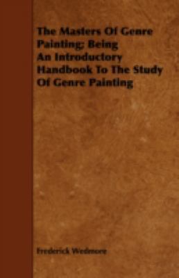 The Masters of Genre Painting; Being an Introdu... 1443749001 Book Cover