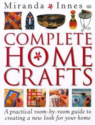 Complete Home Crafts 0789419726 Book Cover