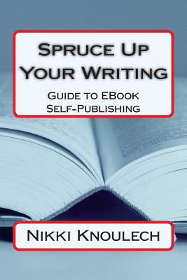 Spruce Up Your Writing: Guide to EBook Self-Pub... 1502474484 Book Cover