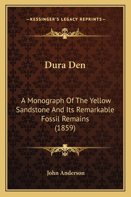 Dura Den: A Monograph Of The Yellow Sandstone A... 1164625675 Book Cover