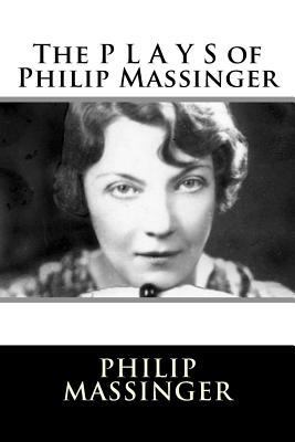 The P L A Y S of Philip Massinger 1508853215 Book Cover