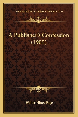 A Publisher's Confession (1905) 1164545396 Book Cover