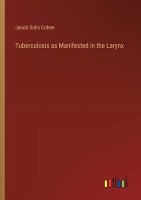 Tuberculosis as Manifested in the Larynx 3385329345 Book Cover