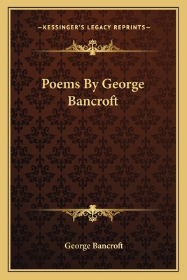 Poems By George Bancroft 1163705241 Book Cover