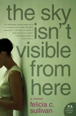 The Sky Isn't Visible from Here: A Memoir 0061765325 Book Cover