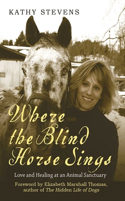 Where the Blind Horse Sings: Love and Healing a... 1602396698 Book Cover