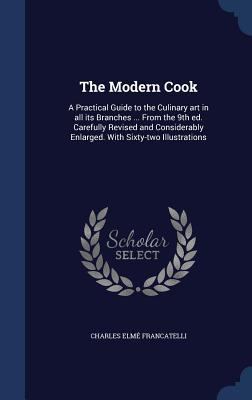 The Modern Cook: A Practical Guide to the Culin... 1340026805 Book Cover