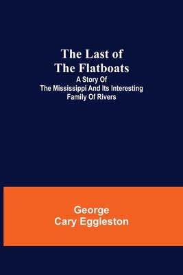 The Last of the Flatboats;A Story of The Missis... 9356703183 Book Cover