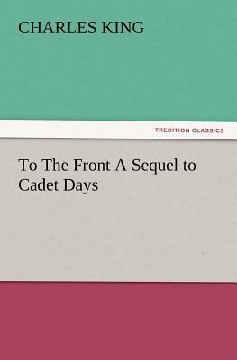 To the Front a Sequel to Cadet Days 3847227815 Book Cover