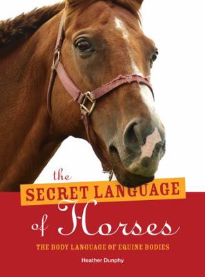 The Secret Language of Horses: The Body languag... 0887629350 Book Cover