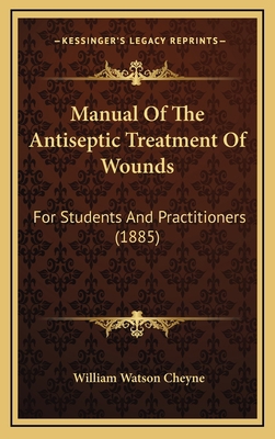 Manual of the Antiseptic Treatment of Wounds: F... 1164977091 Book Cover