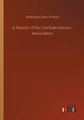 A History of the Durham Miners“ Association 3732661466 Book Cover