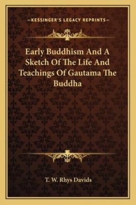 Early Buddhism And A Sketch Of The Life And Tea... 1162810513 Book Cover