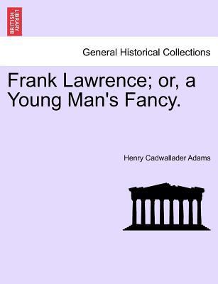 Frank Lawrence; Or, a Young Man's Fancy. 1241369577 Book Cover