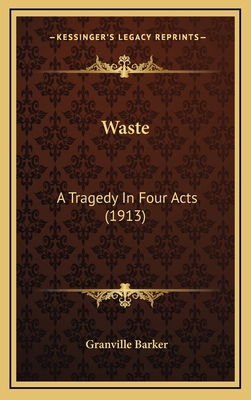 Waste: A Tragedy in Four Acts (1913) 1164242342 Book Cover