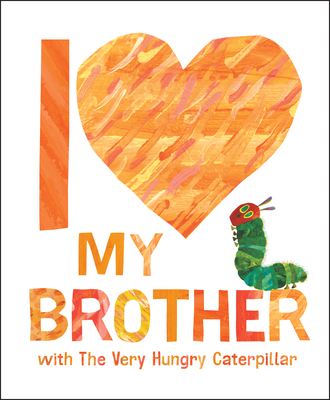 I Love My Brother with the Very Hungry Caterpillar 0593662067 Book Cover