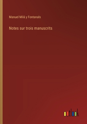 Notes sur trois manuscrits [French] 3385032008 Book Cover