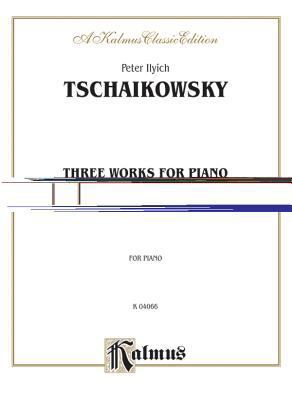 Peter IIyich Tschaikowsky-Three Works for Piano... 0769281818 Book Cover