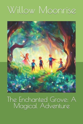 The Enchanted Grove: A Magical Adventure B0C9SNG4TS Book Cover