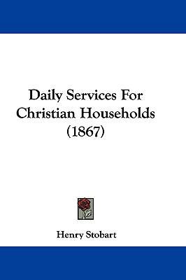 Daily Services for Christian Households (1867) 1104794594 Book Cover