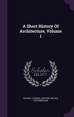 A Short History Of Architecture, Volume 1 1347953531 Book Cover